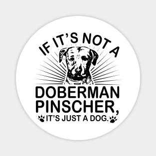 If it's not a Doberman pinscher it's just a dog Magnet